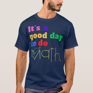 Its A Good Day To Do Math T-shirt