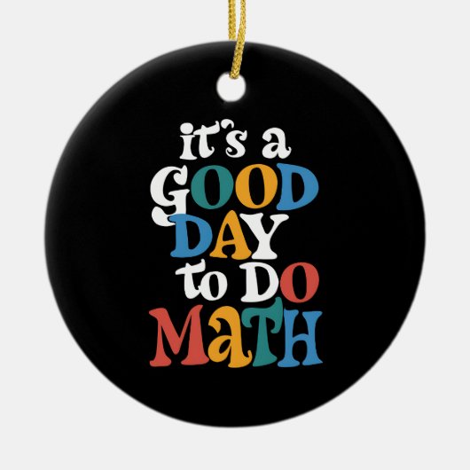 It's A Good Day to Do Math Teacher Inspirational Keramisch Ornament (Voorkant)