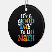 It's A Good Day to Do Math Teacher Inspirational Keramisch Ornament (Links)