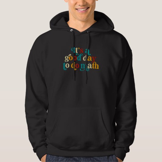 It's a Good Day To Do Math Teacher  Nerd Mathemati Hoodie (Voorkant)