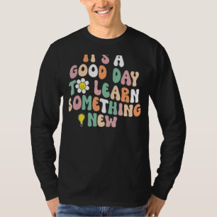 It's A Good Day To Learn Something New Student Tea T-shirt
