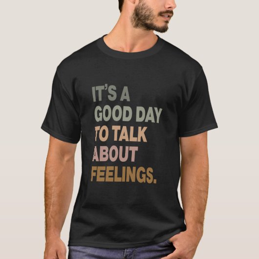It's a Good Day to Talk About Feelings T-shirt (Voorkant)