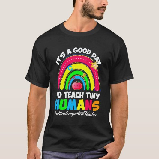 It's a Good Day to Teach Tiny Humans Kindergarten T-shirt (Voorkant)