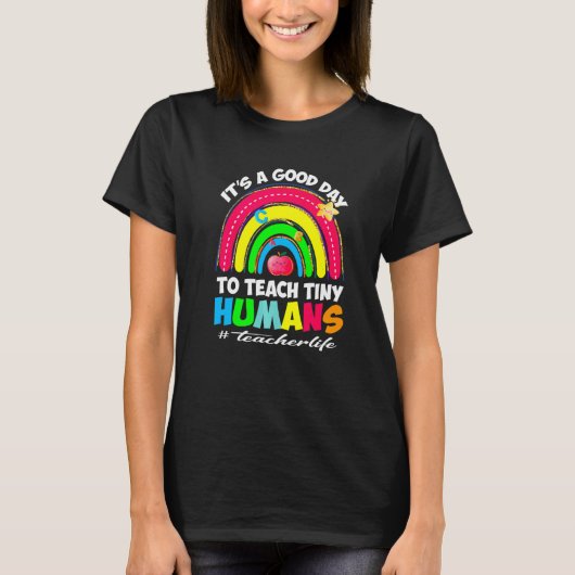 It's a Good Day to Teach Tiny Humans Teacher life T-shirt (Voorkant)
