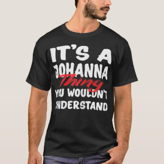 It's A Johanna Thing You Wouldn't Understand Funny T-shirt