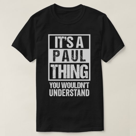 It's A Paul Thing You Wouldn't Understand First N T-shirt (Design voorkant)