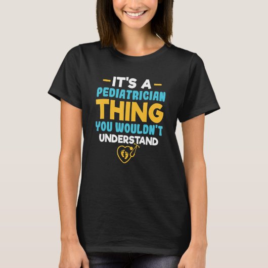 It's A Pediatrician Thing You Wouldn't Understand  T-shirt (Voorkant)