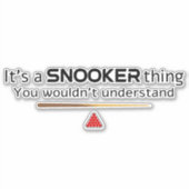 Its A Snooker Thing You Wouldnt Understand Funny Sticker (Voorkant)