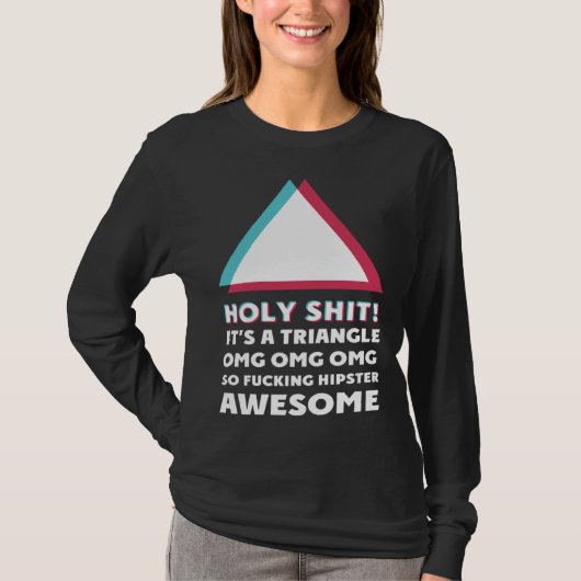 its a triangle OMC Humor Sassy hipster T-shirt (Voorkant)