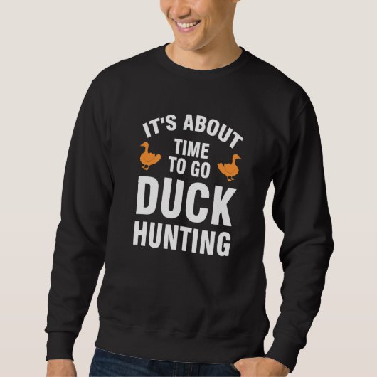 it's about time to go duck hunting duck Duck hunti Trui (Voorkant)