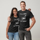 It's All About The Thrust Airplane Pilot Phrases A T-shirt (Unisex)