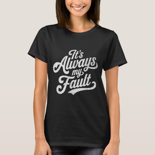 It's Always My Fault T-shirt (Voorkant)