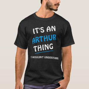 It's an Arthur thing you wouldn't understand T-shirt