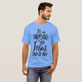 Its An Unplug And Jesus Kind Of Day Christian Rest T-shirt (Voorkant volledig)