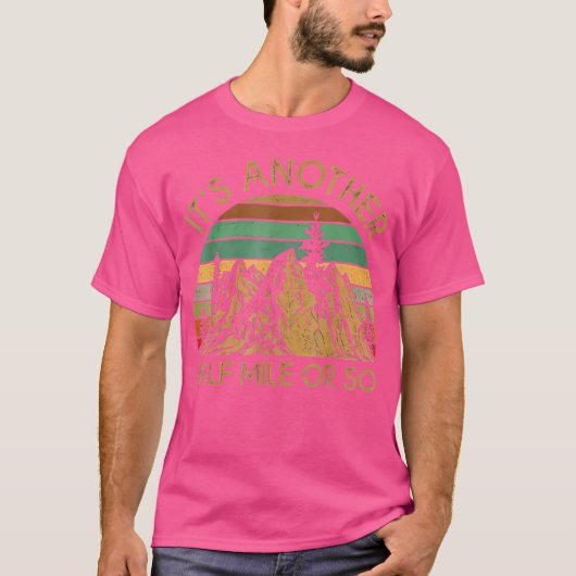 It'S Another Half Mile Or So Hiking Climbing T-shirt (Voorkant)
