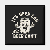 It's Beer Can Not Beer Can't Funny Party Drinking  Magneet (Voorkant)