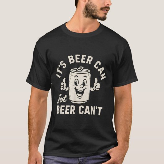 It's Beer Can Not Beer Can't Funny Party Drinking T-shirt (Voorkant)