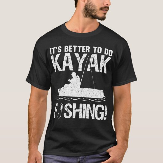 It's Better To Do Kayak Fishing T-shirt (Voorkant)