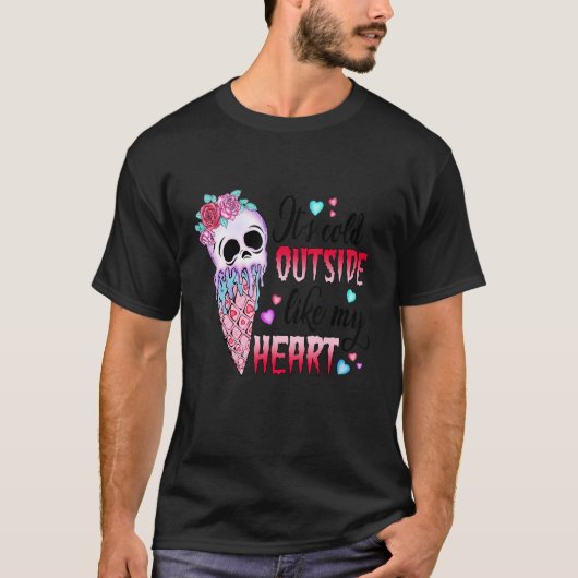 It's Cold Outside Like My Heart Skull Ice Cream Va T-shirt (Voorkant)