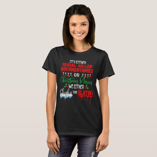 It's Either Serial Killer Doentaries Or Christmas T-shirt (Voorkant volledig)