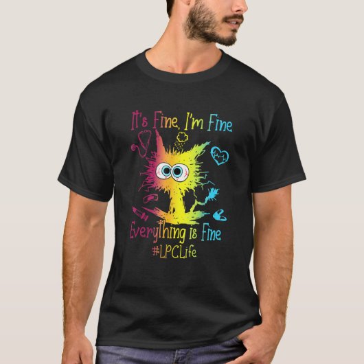 It's Fine I'm Fine Everything Is Fine LPC Life Col T-shirt (Voorkant)