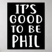 It's Good To Be Phil Novelty Humor  Poster (Voorkant)
