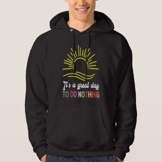 It's Great Day To Do Nothing Laziness Slacker Hoodie (Voorkant)