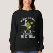 It's Kind Of A Big Dill Pickleball Paddleball Trui (Voorkant)