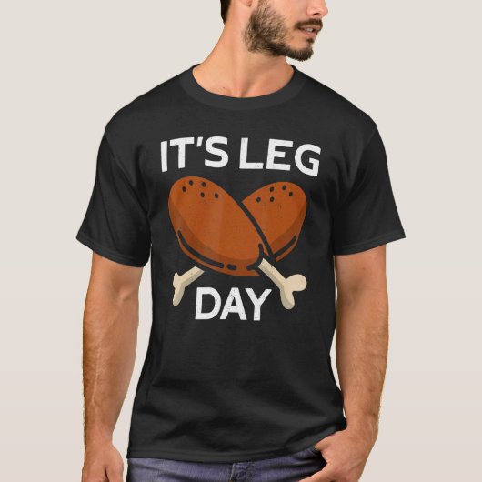 It's Leg Day Turkey Thanks Giving Thanksgiving 1 T-shirt (Voorkant)