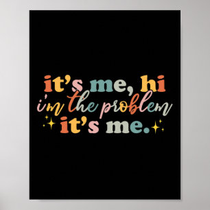 It's Me Hi I'm the Probleem It Me Fun Groovy For M Poster