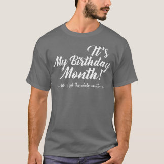 Its My Birthday Month  Gift  T-shirt