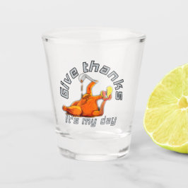 It's my day turkey give thanks  shot glas