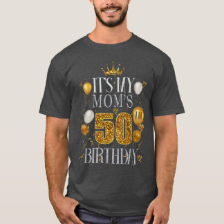 Its My Moms 50th Birthday Happy Birthday 50 Years T-shirt