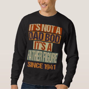 It's Not A Dad Bod Father Figure Since 1941 Fathe Trui