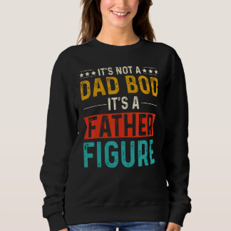 it's Not a Dad Bod It's a Father Figure Funny Fath Trui