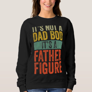 It's Not A Dad Bod It's A Father Figure Vintage Re Trui