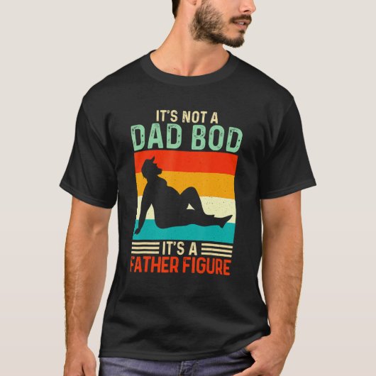 It's Not A Dad Bod It's A Father Figuur 38 T-shirt (Voorkant)