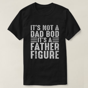 It's Not A Dad Bod It's A Father Funny T-shirt