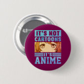 "It's Not Cartoons It's Anime" Pinback Button (Voorkant /achterkant)