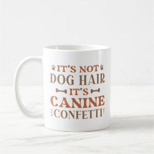 It's Not Dog Hair It's Canine Confetti Koffiemok