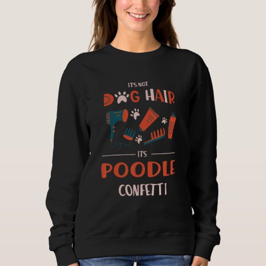Its Not Dog Hair Its Poodle Confetti Funny Toy Poo Trui (Voorkant)