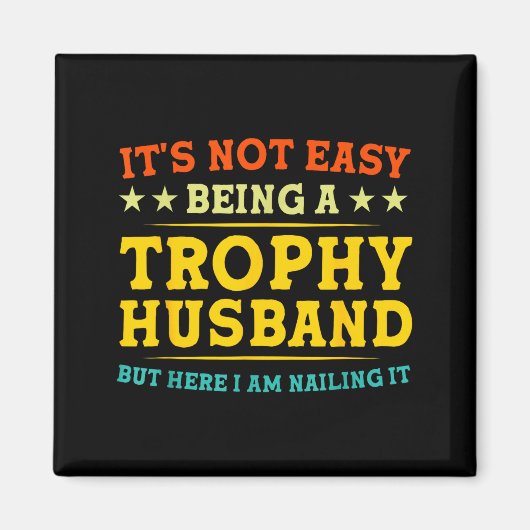It's Not Easy Being A Trophy Husband Funny Anniver Magneet (Voorkant)