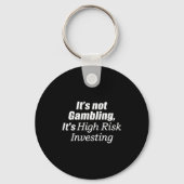 It's Not Gambling It's High Risk Investing (on Bac Sleutelhanger (Voorkant)