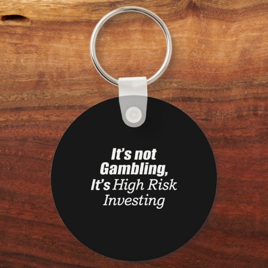 It's Not Gambling It's High Risk Investing (on Bac Sleutelhanger (Voorkant)