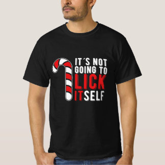 It's Not Going To Lick Itself Christmas Candy Cane T-shirt