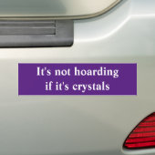 It's Not Hoarding If It's Crystals Bumper Sticker (En voiture)