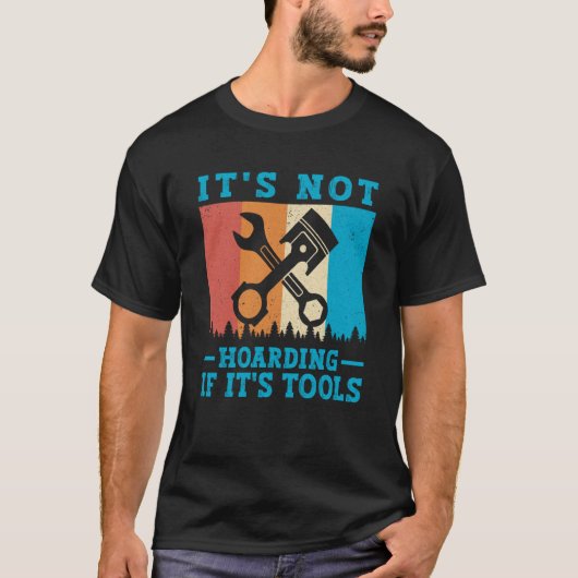It's Not Hoarding If It's Tools Mechanic Tool  1 T-shirt (Voorkant)