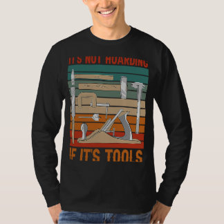It's Not Hoarding If It's Tools Woodworker Carpent T-shirt