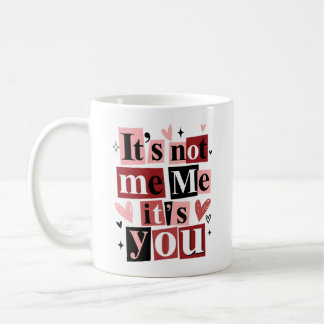 "It's Not Me, It's You" Funny Breakup  Koffiemok