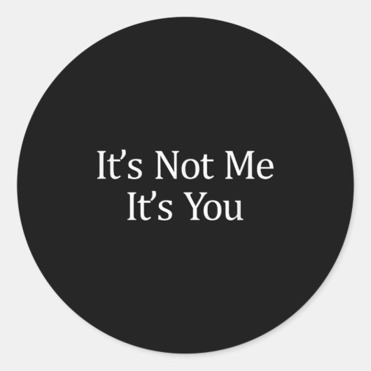 It's Not Me - It's You - Ronde Sticker (Voorkant)